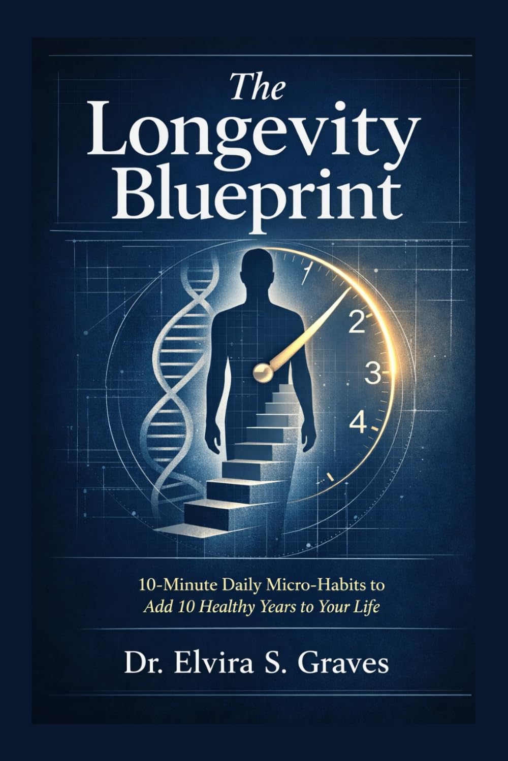 The Longevity Blueprint: 10-Minute Daily Micro-Habits to Add 10 Healthy Years to Your Life.