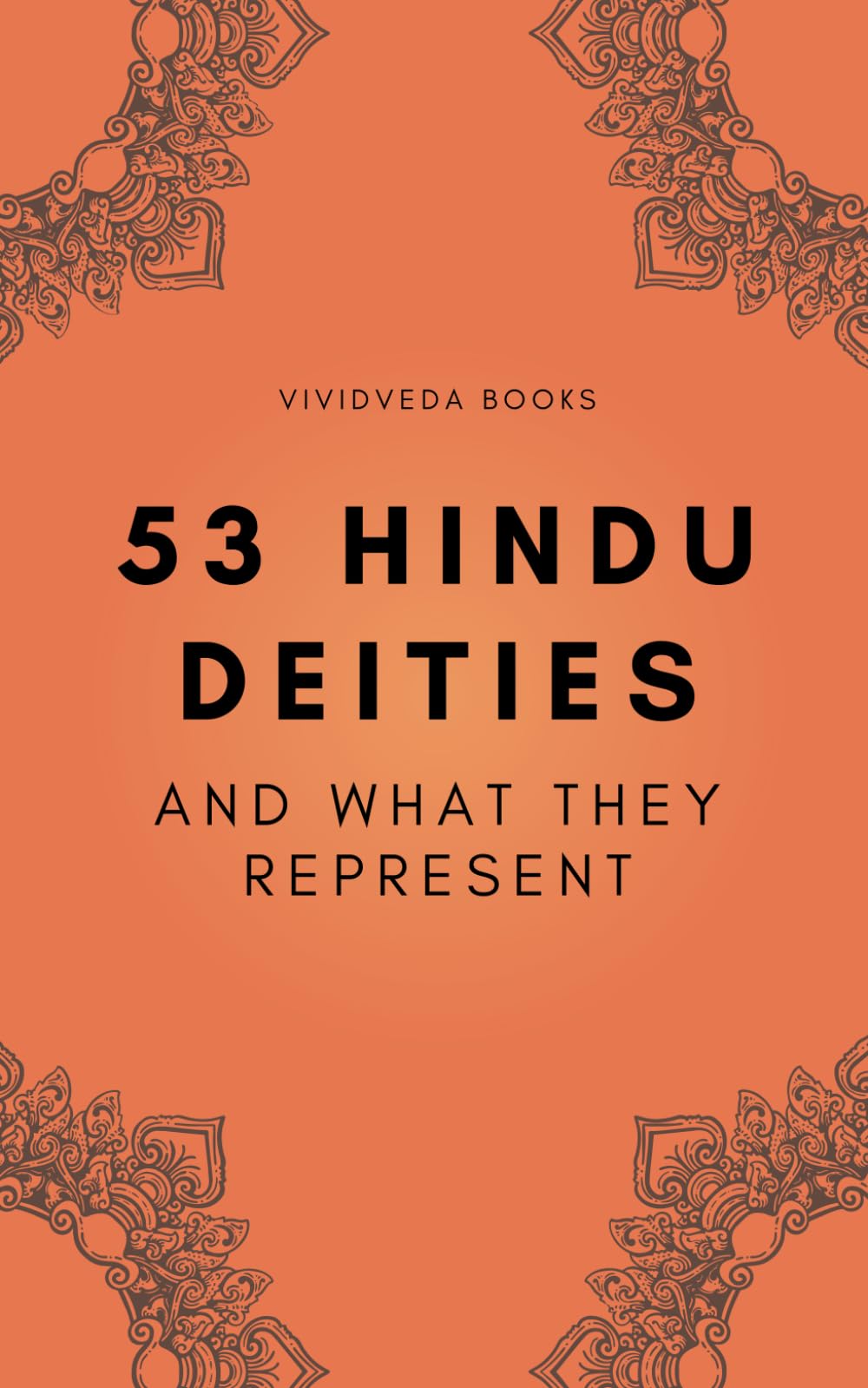 53 HINDU DEITIES - And what they represent: A handy companion to help one learn about Hindu Gods and Goddesses - 5x8 - Travel Friendly - Gift