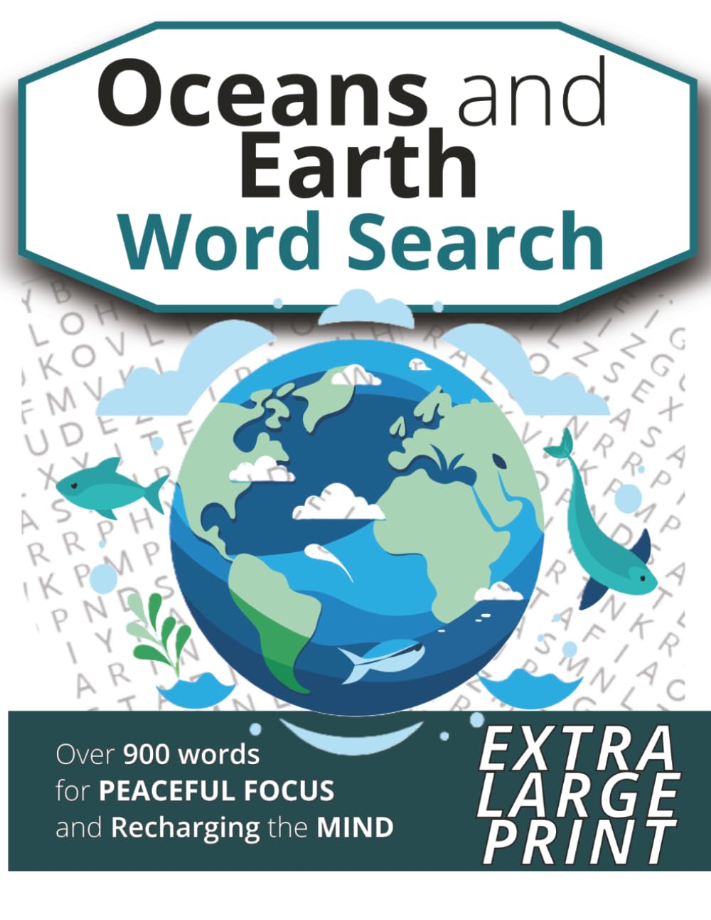 Oceans and Earth Word Search: Extra Large Print Word Find Puzzle Book Inspired by the Wonders of Our Planet for Relaxation and an Active Mind (for Teens, Adults and Seniors)