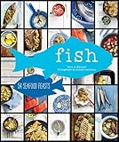Fish: 54 Seafood Feasts