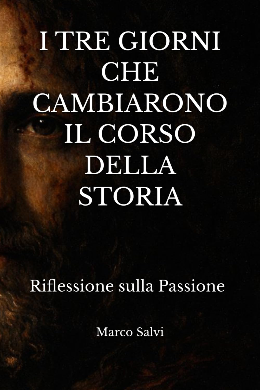 Le ore che cambiarono il corso della storia: Riflessione sulla Passione