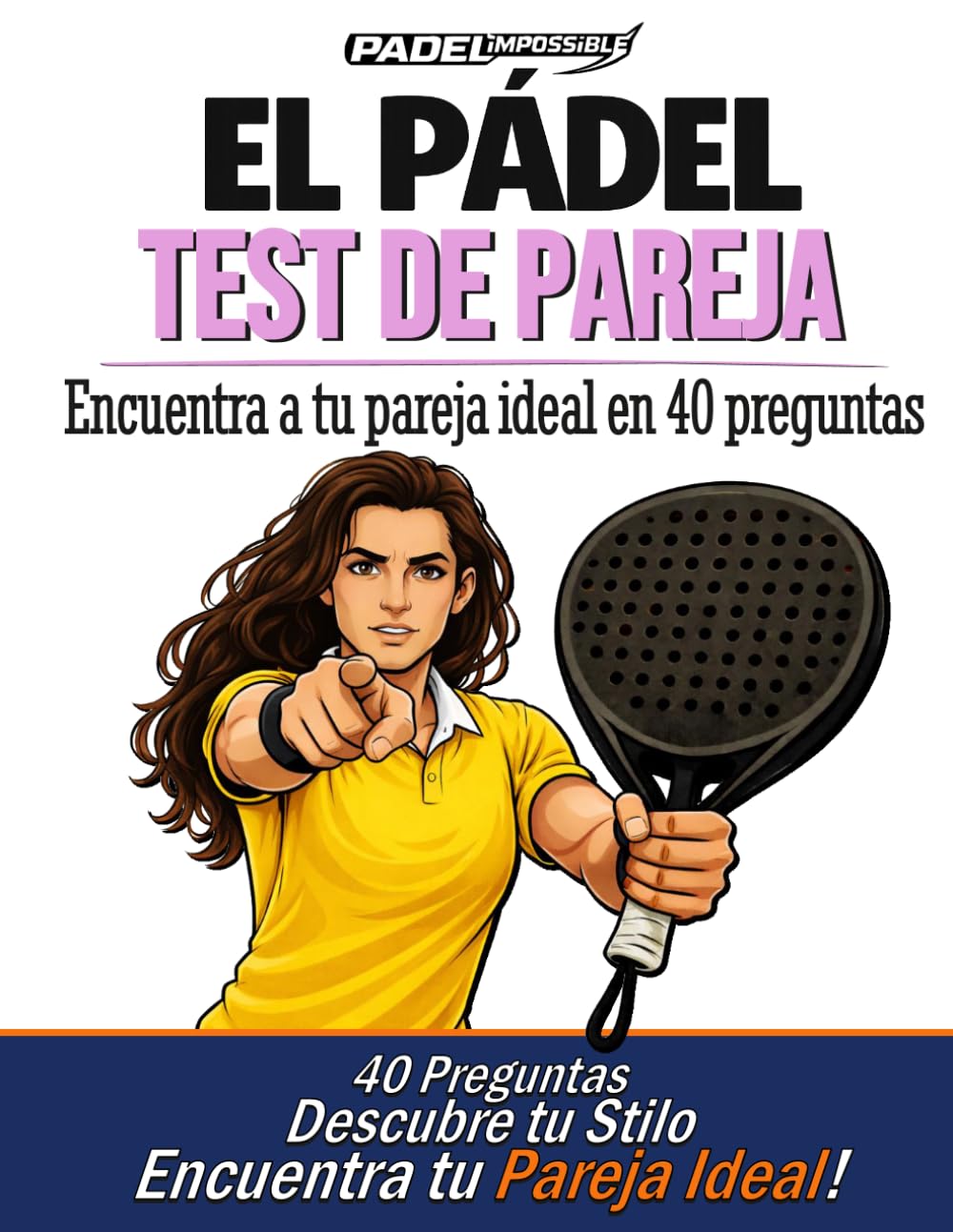 PADELimpossible, Test de Pareja en Pádel para Mujeres: Libro con test de 40 preguntas para descubrir tu estilo de juego y encontrar tu pareja ideal | ... de pádel (PADELimpossible – Español)