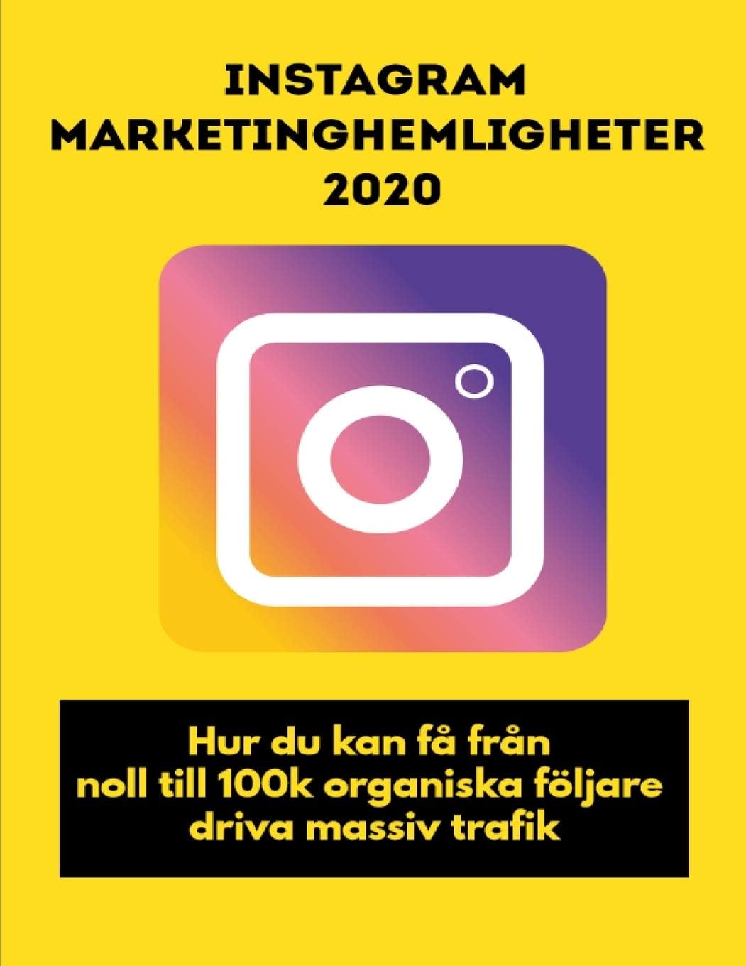Instagram Marketinghemligheter 2020: Hur du kan få från noll till 100k organiska följare, driva massiv trafik