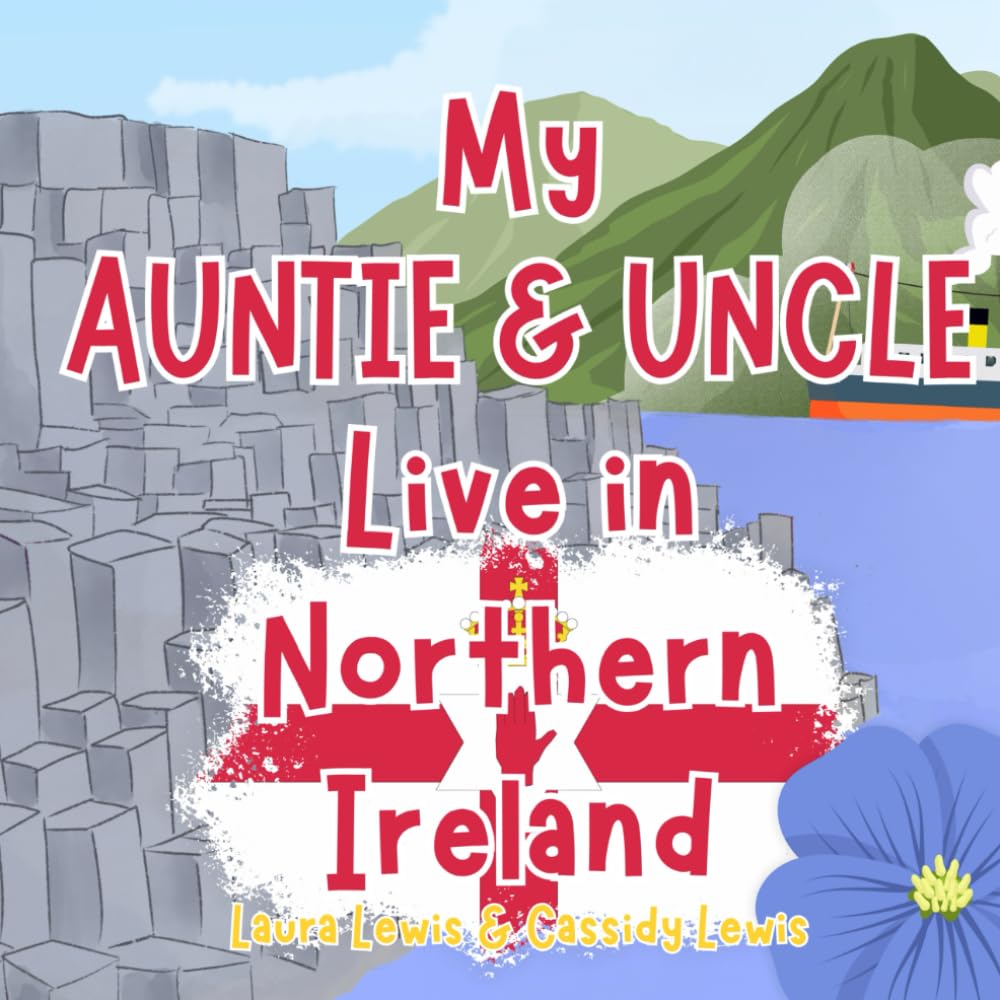 My Auntie And Uncle Live In Northern Ireland: A Children’s Book For Families Who Live Far Apart, Perfect For Long-Distance Family Bonding