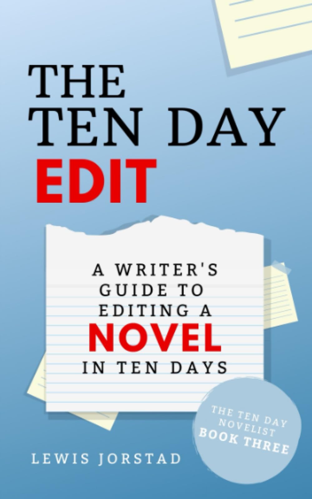 The Ten Day Edit: A Writer's Guide to Editing a Novel in Ten Days: 3 (The Ten Day Novelist)