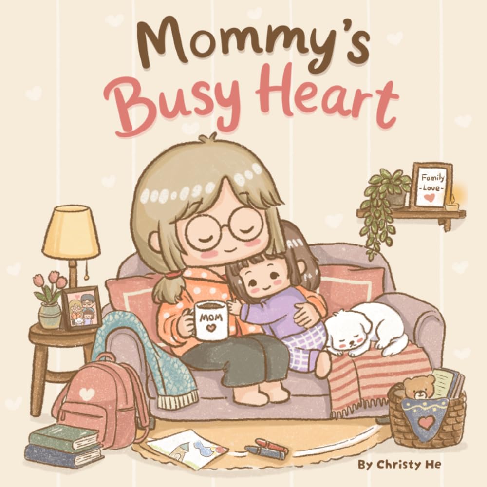 Mommy’s Busy Heart: A Heartwarming and Funny Story About A Mother’s Love