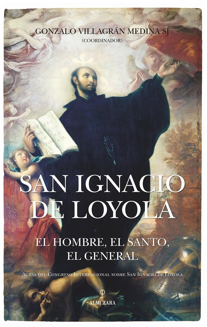 San ignacio de loyola; El hombre, el santo, el general (Memorias y biografías)
