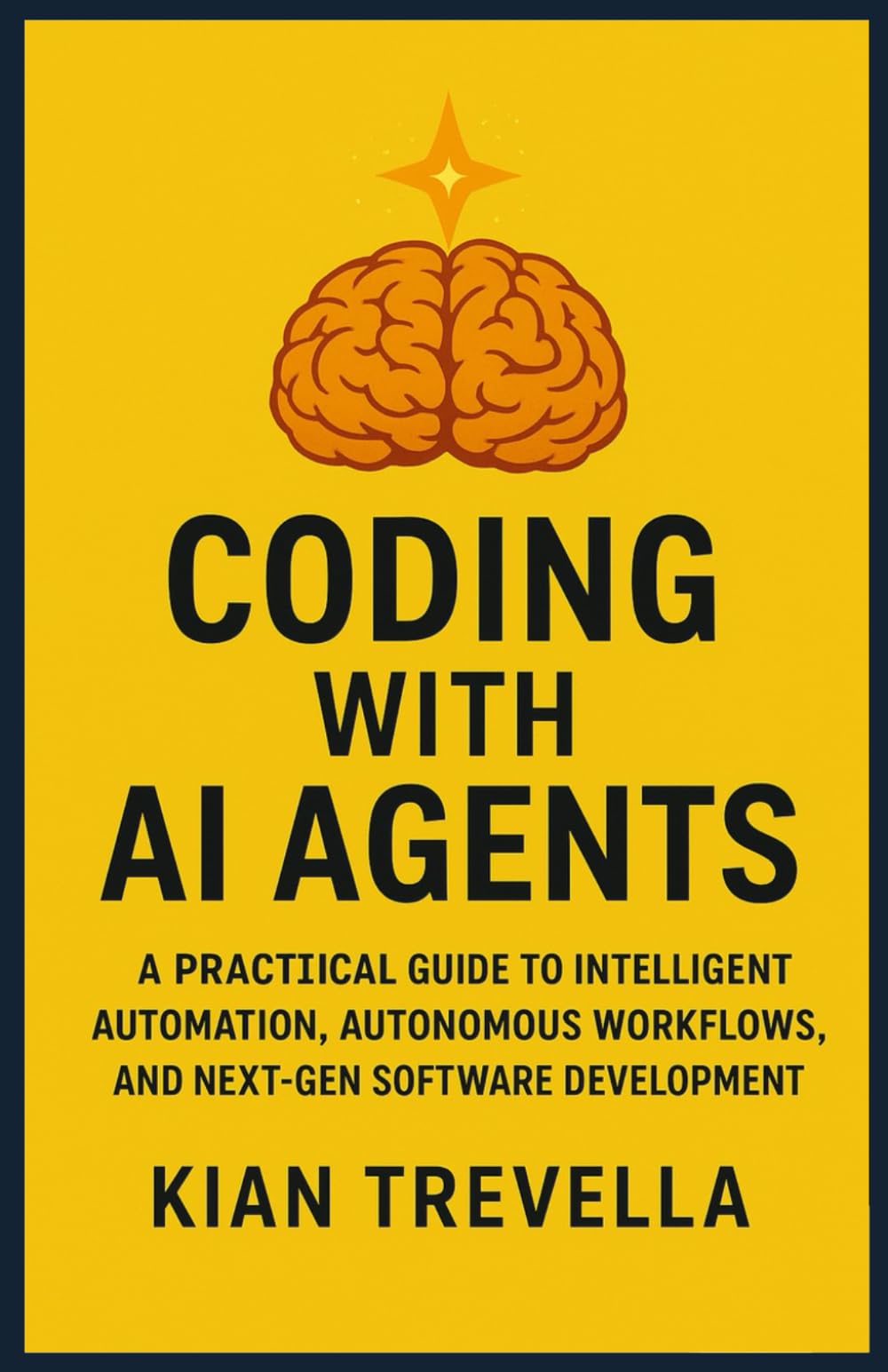 Coding with AI Agents: A Practical Guide to Intelligent Automation, Autonomous Workflows, and Next-Gen Software Development