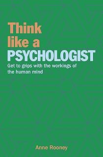 Think Like a Psychologist: Get to Grips with the Workings of the Human Mind (Think Like Series)