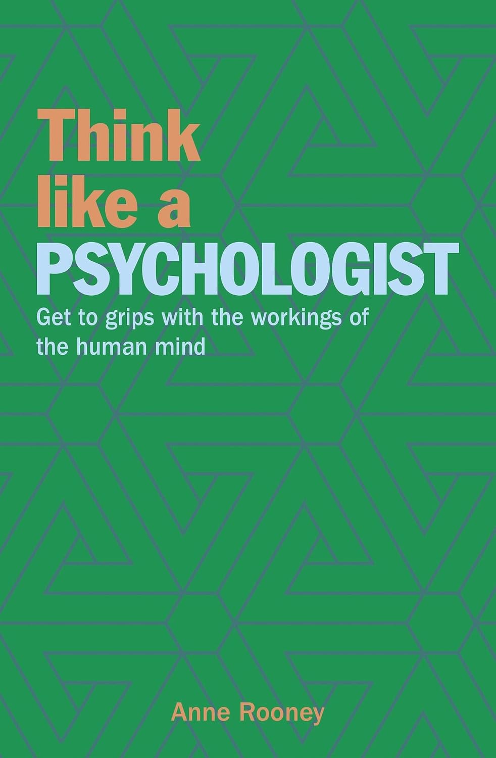 Think Like a Psychologist: Get to Grips with the Workings of the Human Mind (Think Like Series)