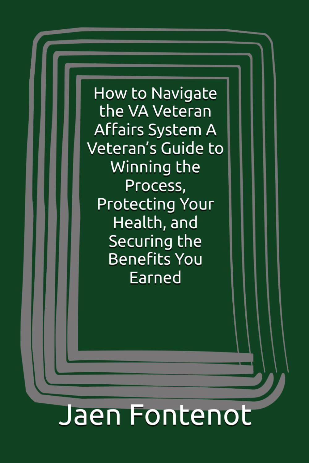 How to Navigate the VA Veteran Affairs System A Veteran’s Guide to Winning the Process, Protecting Your Health, and Securing the Benefits You Earned (How to Books)