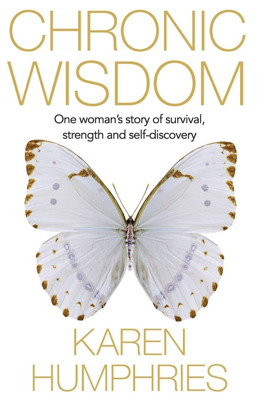 Chronic Wisdom: One Woman's Story of Survival, Strength and Self-Discovery