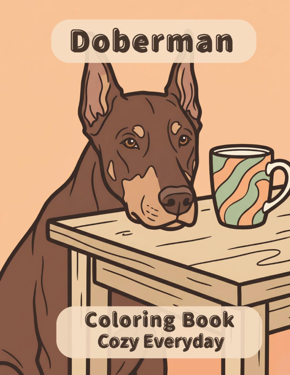 Doberman Coloring Book: Cozy Everyday: A Cozy Bold and Easy Coloring Book for Adults and Seniors with Cute and Simple Doberman Designs for Stress Relief, Relaxation, and Mindfulness