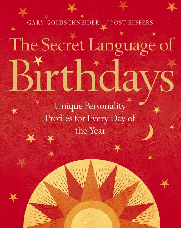 The Secret Language of Birthdays: Unique Personality Profiles for Every Day of the Year