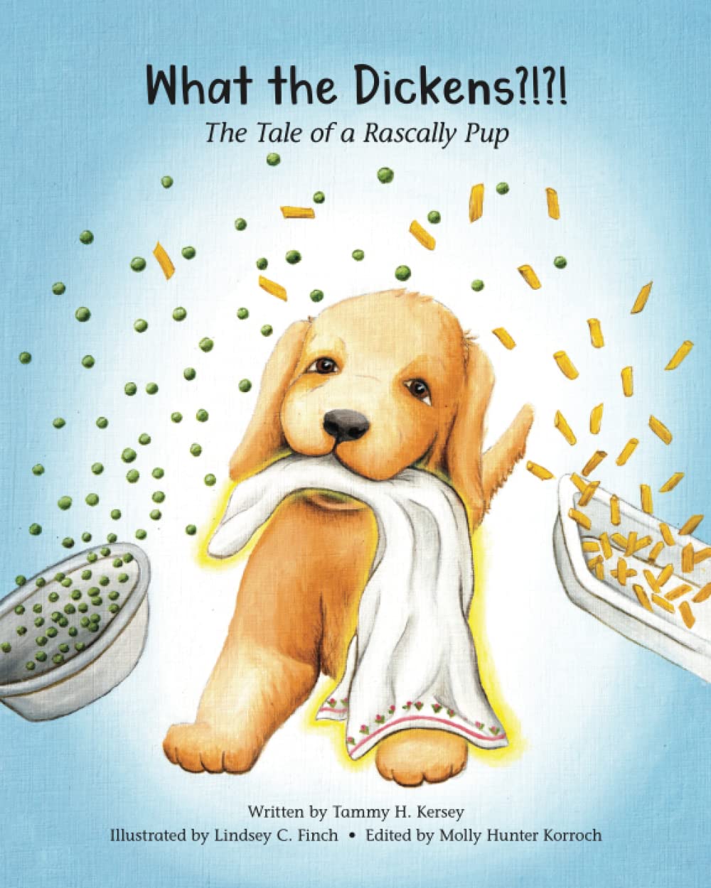 What the Dickens?!?!: The Tale of a Rascally Pup, A Rhyming Picture Book (The Rascally Pup Learns and Grows)