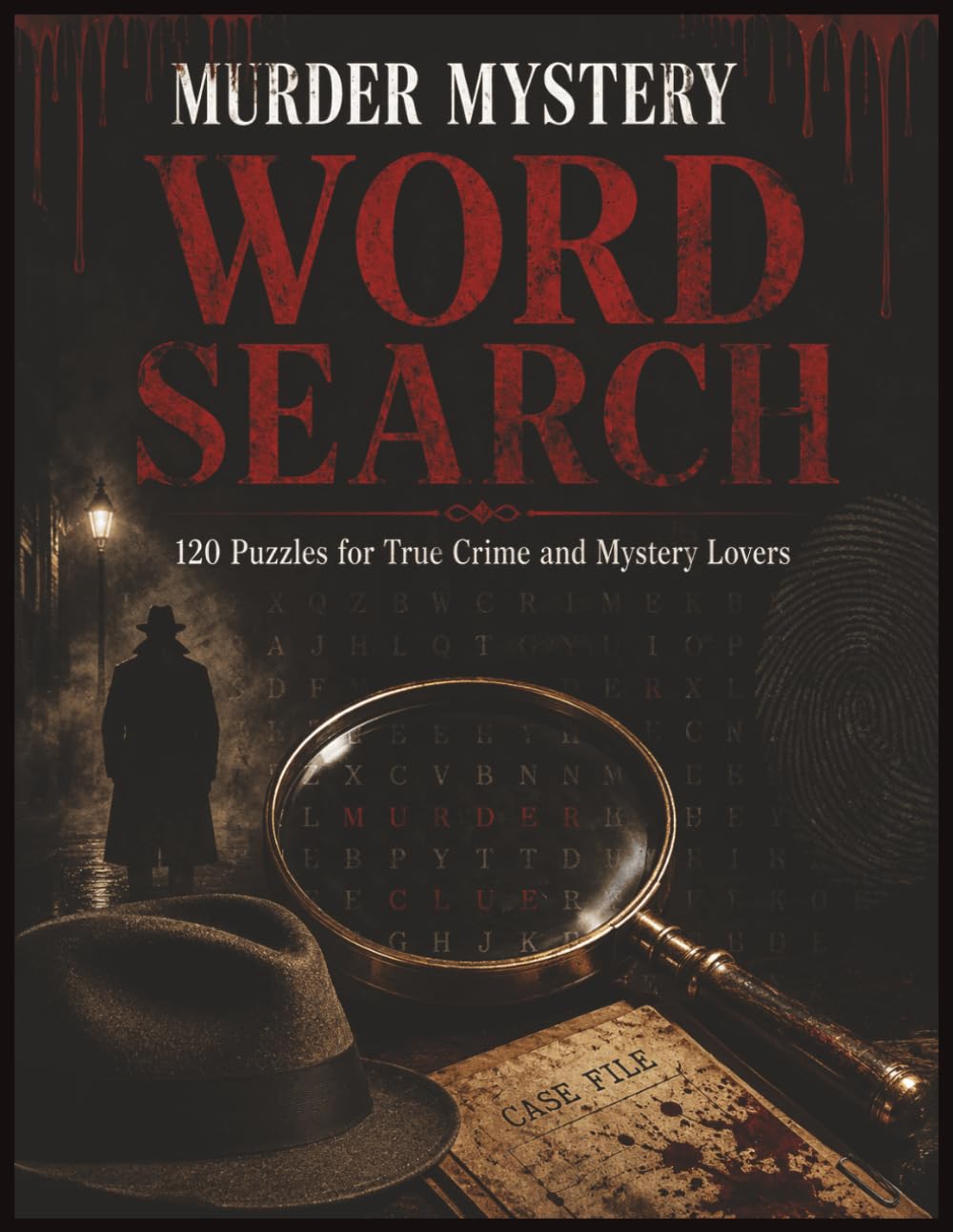 Murder Mystery Word Search: 120 Puzzles for True Crime and Mystery Lovers: Crime Scenes, Suspects, Weapons and Clues | The Ultimate Detective Word Search Book for Adults