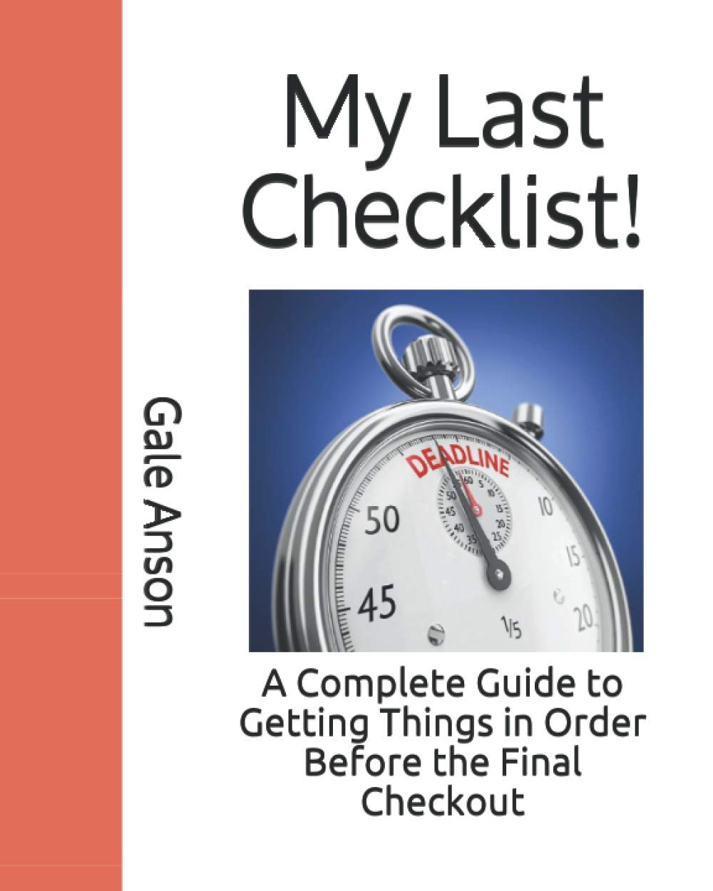 My Last Checklist!: A Complete Guide to Getting Things in Order Before the Final Checkout