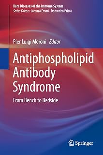 Antiphospholipid Antibody Syndrome: From Bench to Bedside (Rare Diseases of the Immune System Book 0)