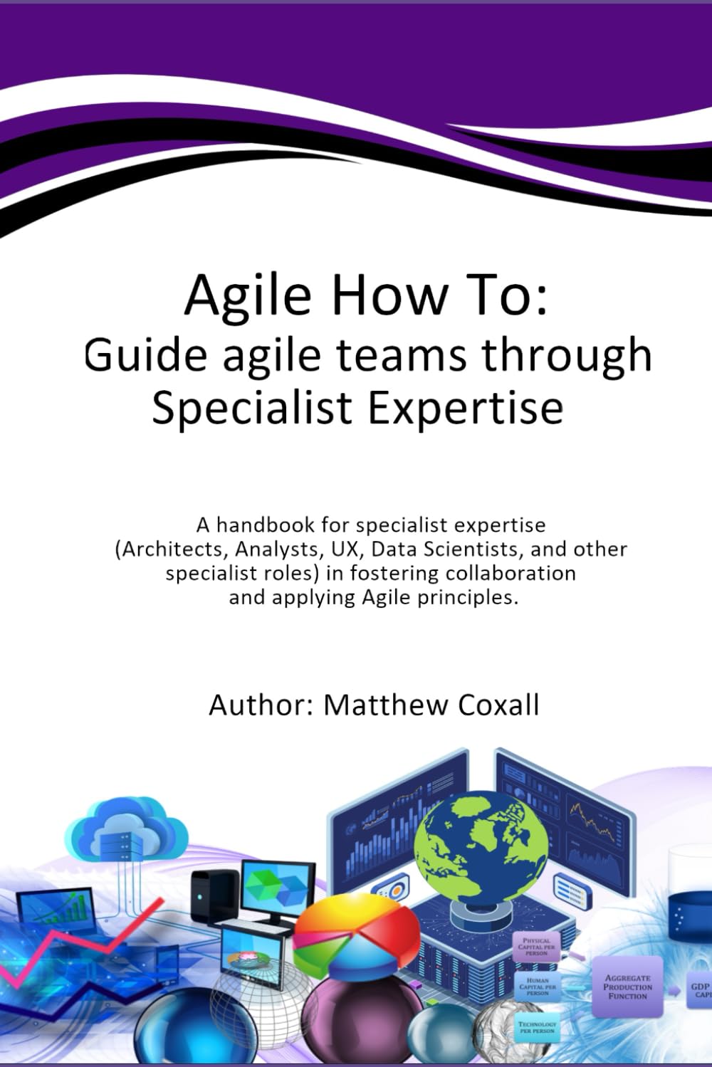 Agile How To: Guide agile teams through Specialist Expertise: A handbook for specialist expertise (Architects, Analysts, Tech leads, UX, Data ... collaboration and applying Agile principles.