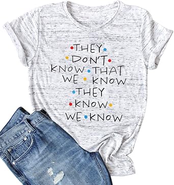 They Dont Know Tee for Women - Cute Friends Funny Short Sleeve Letter Print Top