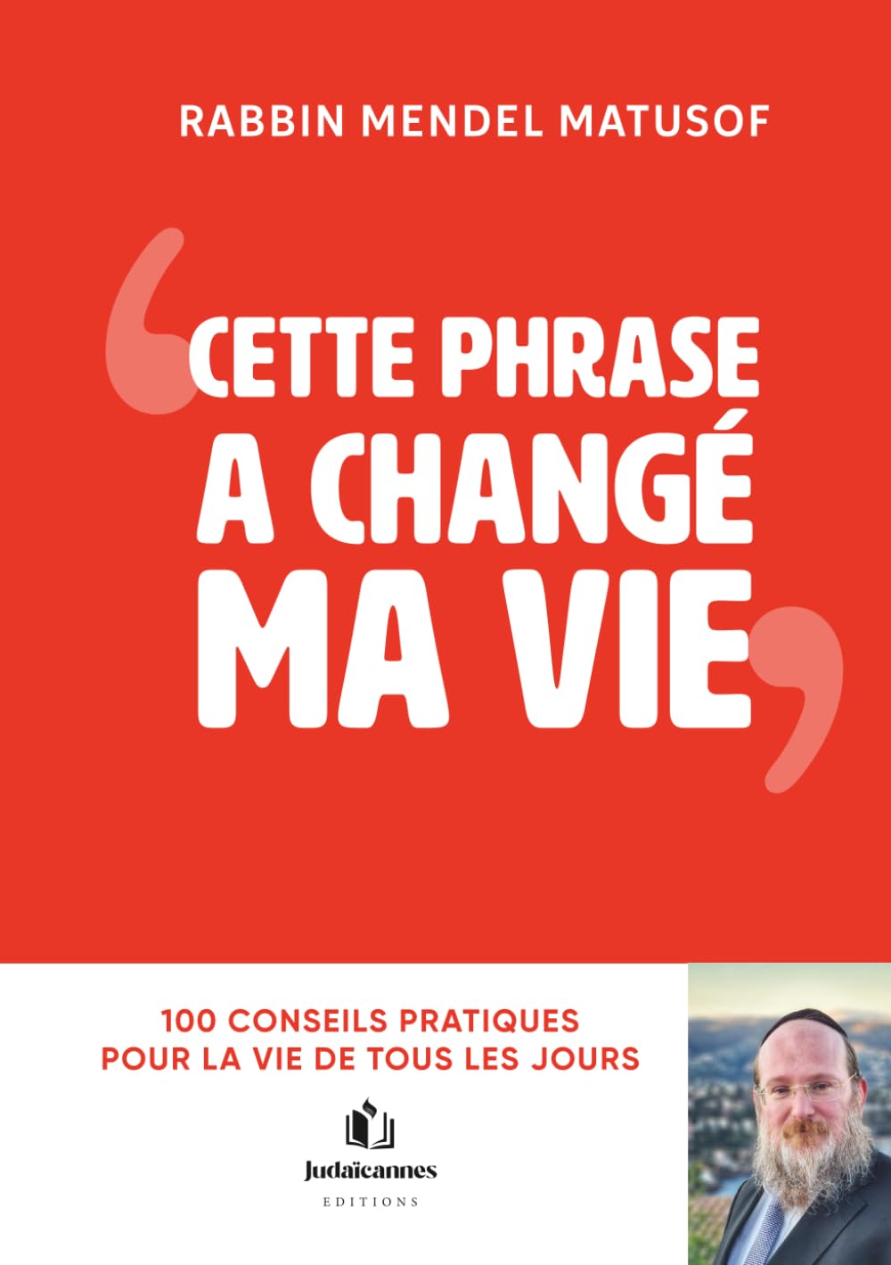 CETTE PHRASE A CHANGE MA VIE: 100 conseils pratiques pour la vie de tous les jours