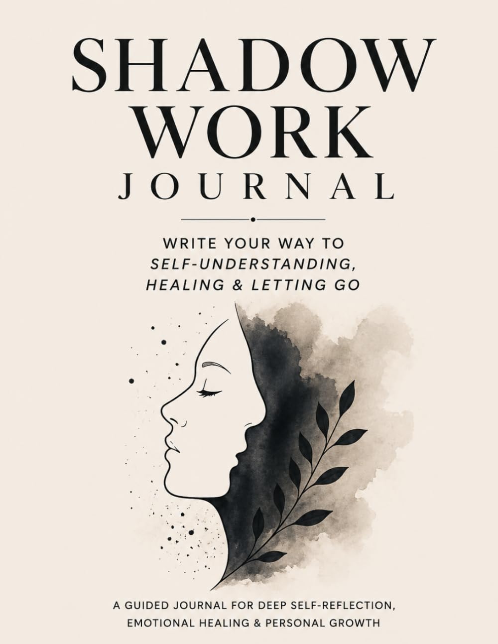 Shadow Work Journal: Write Your Way to Self-Understanding, Emotional Healing & Letting Go