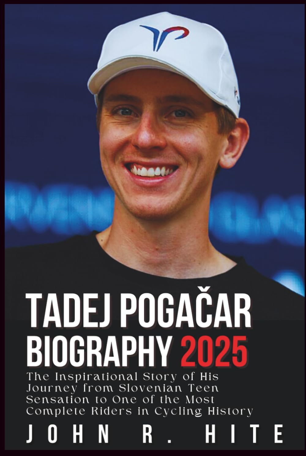 TADEJ POGAČAR BIOGRAPHY 2025: The Inspirational Story of His Journey from Slovenian Teen Sensation to One of the Most Complete Riders in Cycling History