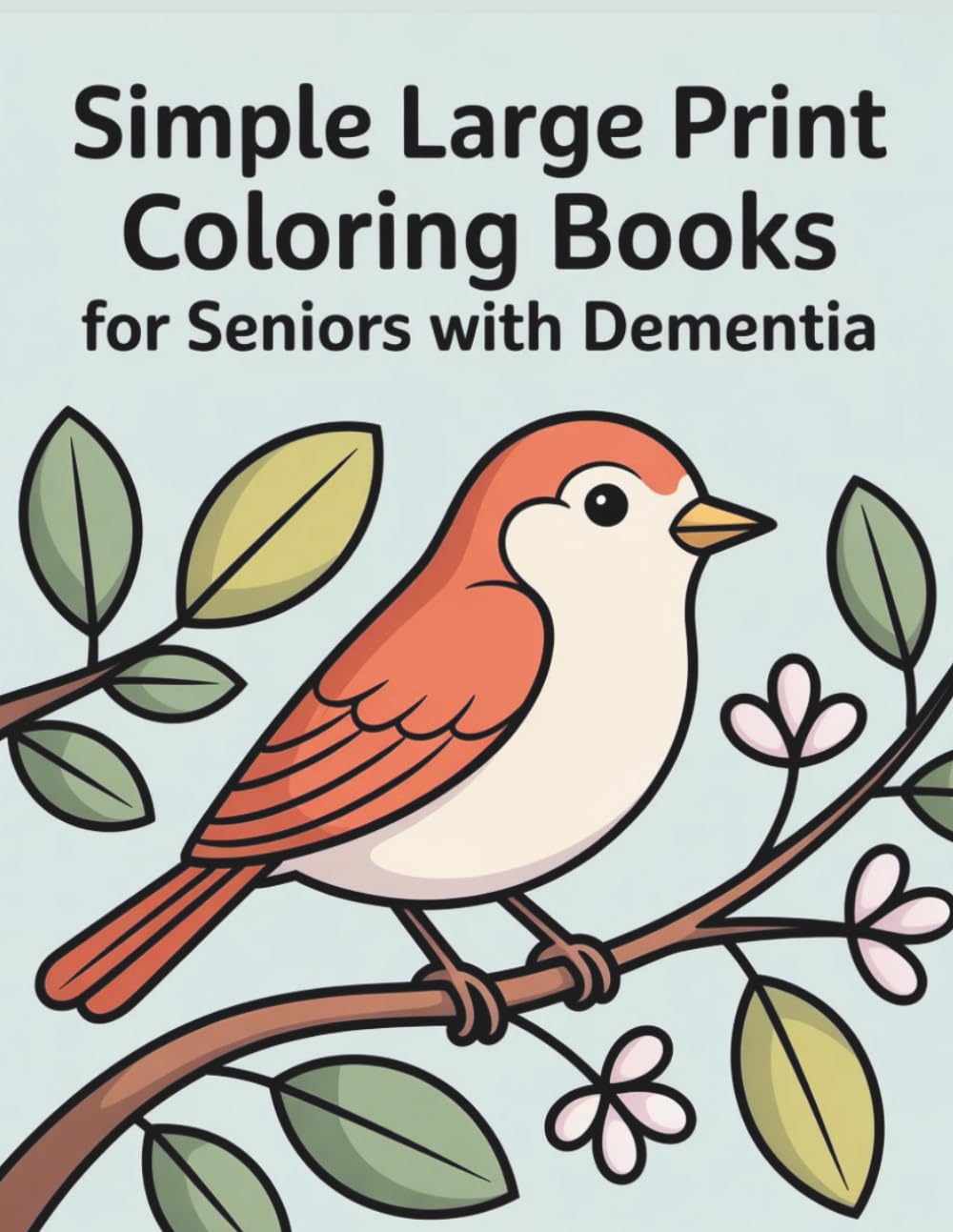 Simple Large Print Coloring Books for Seniors with Dementia: Easy Designs Featuring Animals, Nature, Flowers, Country Scenes, Sweets and More