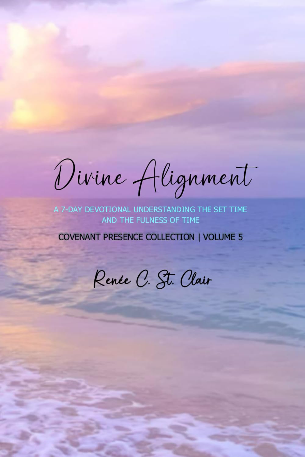 DIVINE ALIGNMENT: Understanding the Set Time and the Fulness of Time: Covenant Presence Collection | Volume 5 (Covenant Presence Devotional Series)