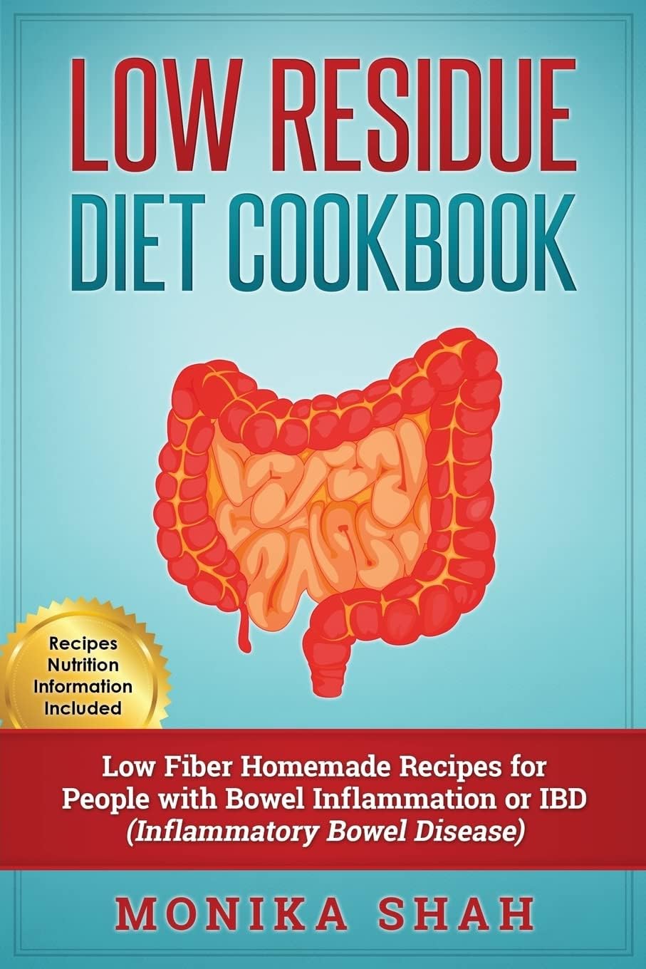 Low Residue Diet Cookbook: 70 Low Residue (Low Fiber) Healthy Homemade Recipes for People with IBD, Diverticulitis, Crohnโs Disease & Ulcerative Colitis