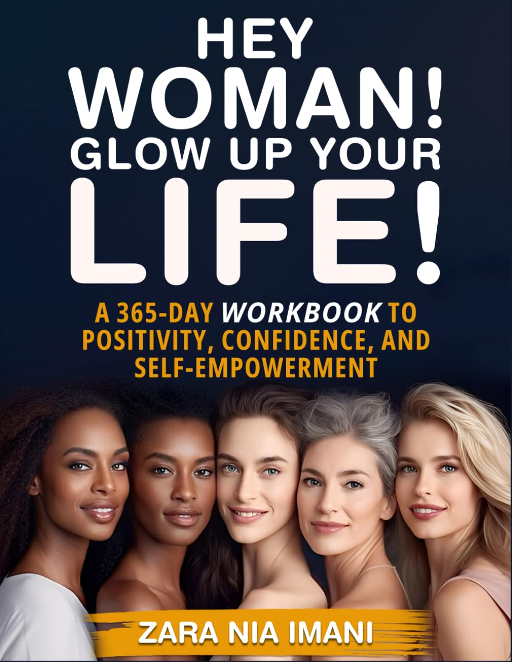 Hey Woman! Glow Up Your Life!: A 365-Day Workbook to Positivity, Confidence, and Self-Empowerment