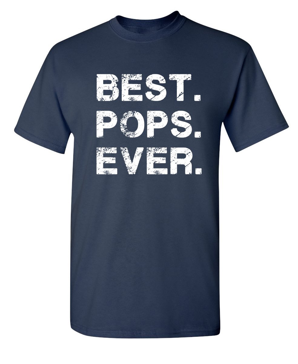 Best Pops Ever for Dad Graphic Sarcastic Funny T Shirt