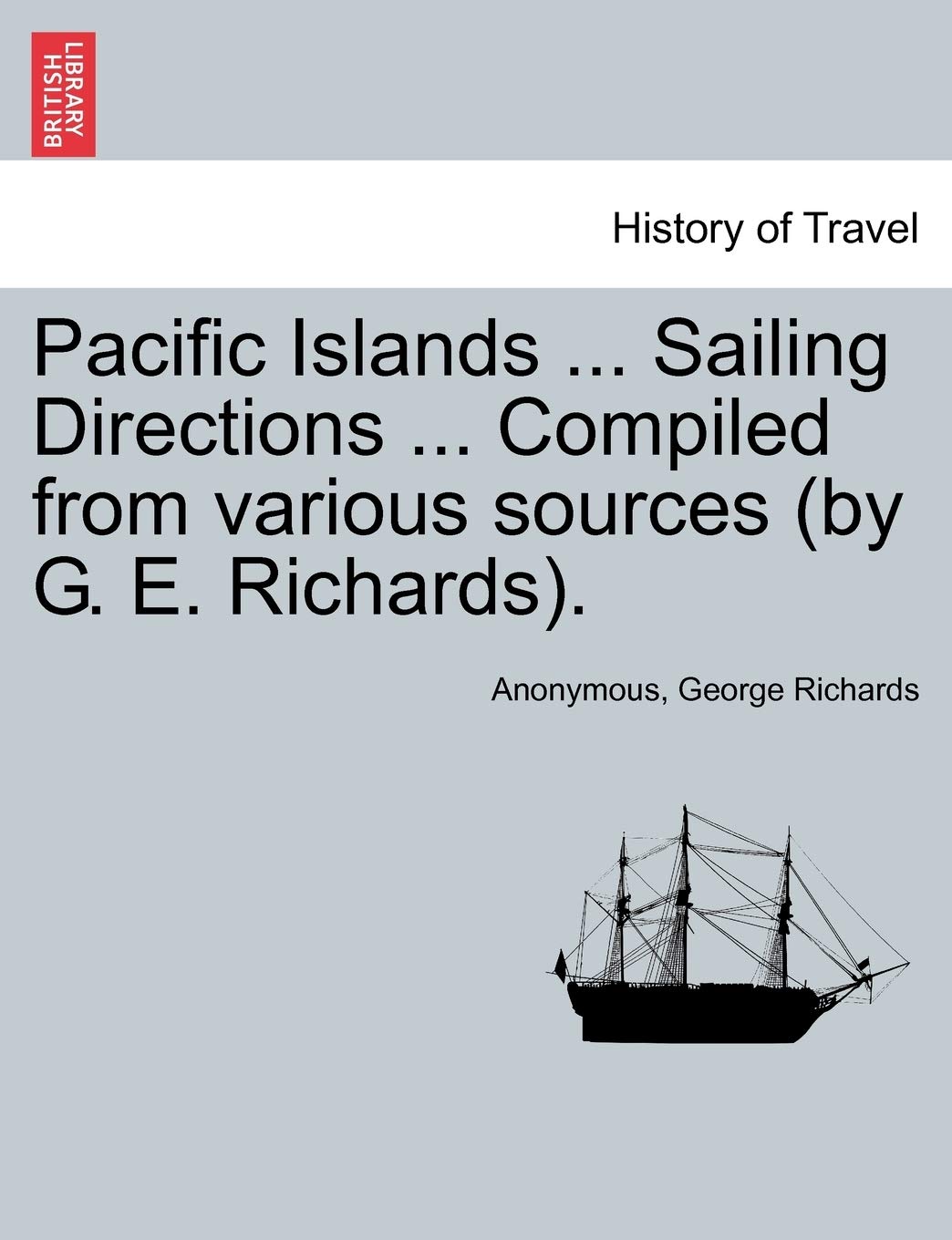 Pacific Islands ... Sailing Directions ... Compiled from Various Sources (by G. E. Richards). Vol. III.