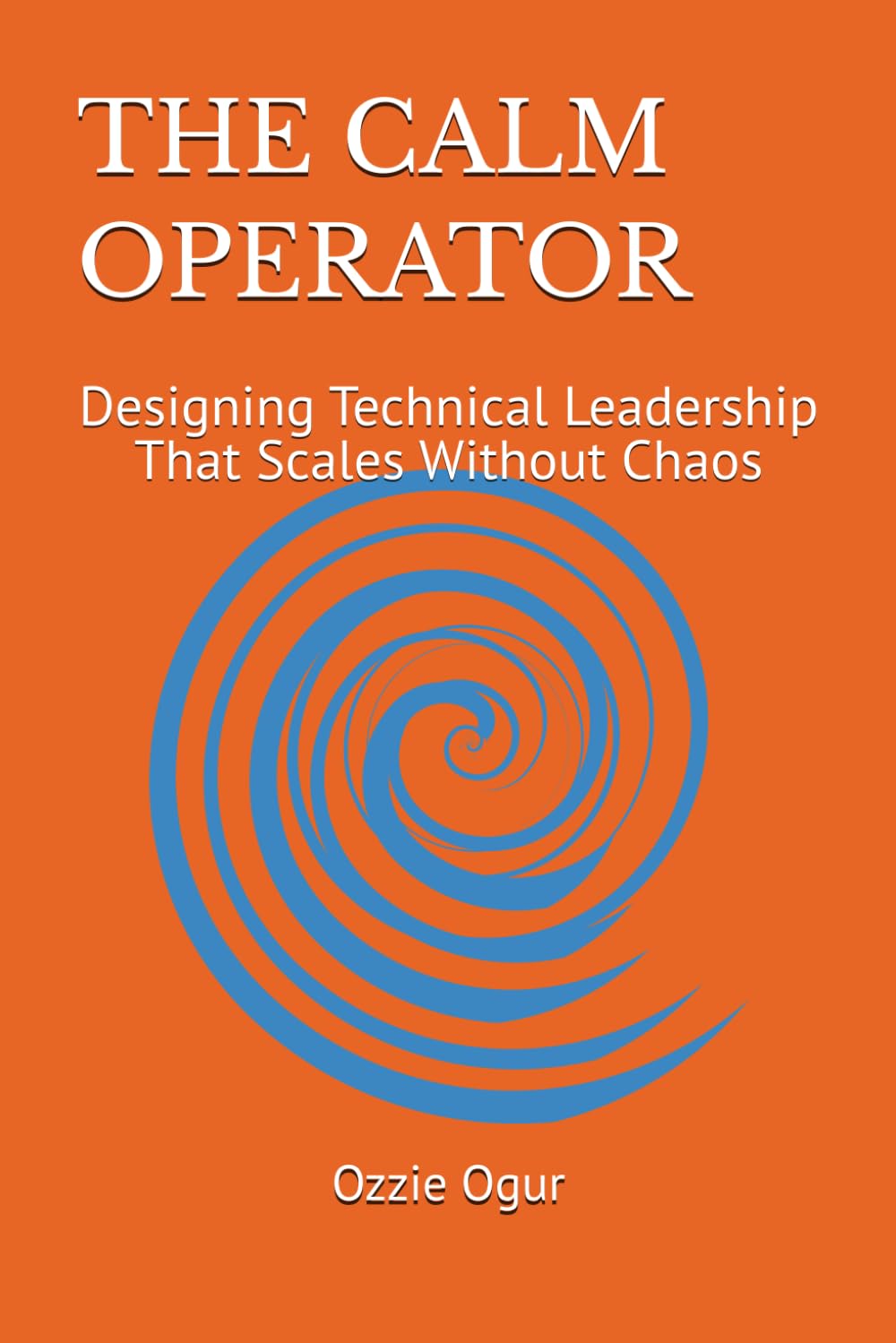 The Calm Operator: Designing Technical Leadership That Scales Without Chaos