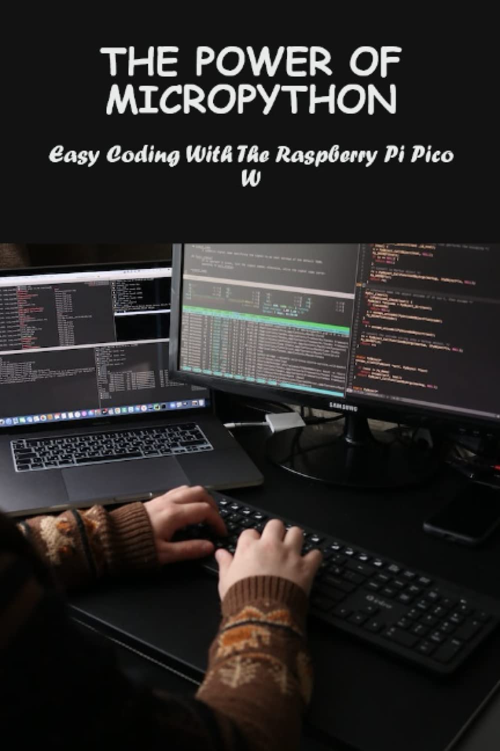 The Power Of Micropython: Easy Coding With The Raspberry Pi Pico W