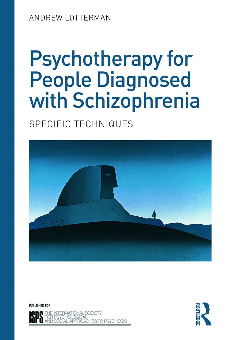 Psychotherapy for People Diagnosed with Schizophrenia: Specific techniques (The International Society for Psychological and Social Approaches to Psychosis Book Series)