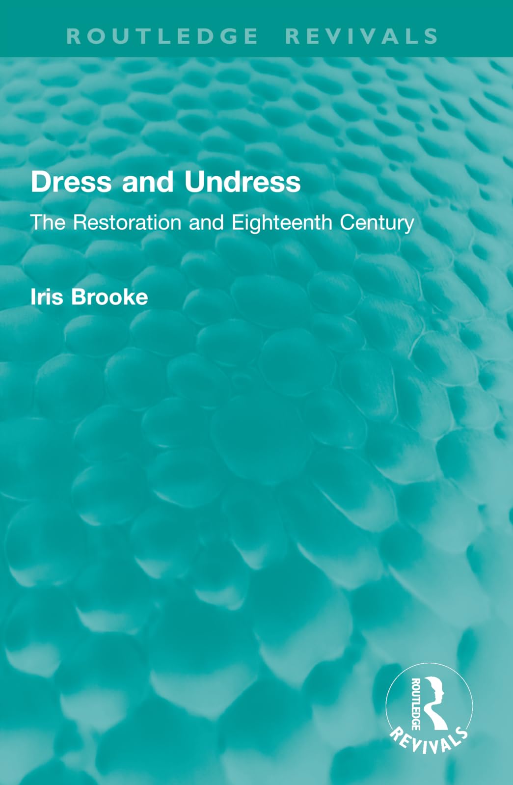 Dress and Undress: The Restoration and Eighteenth Century (Routledge Revivals)