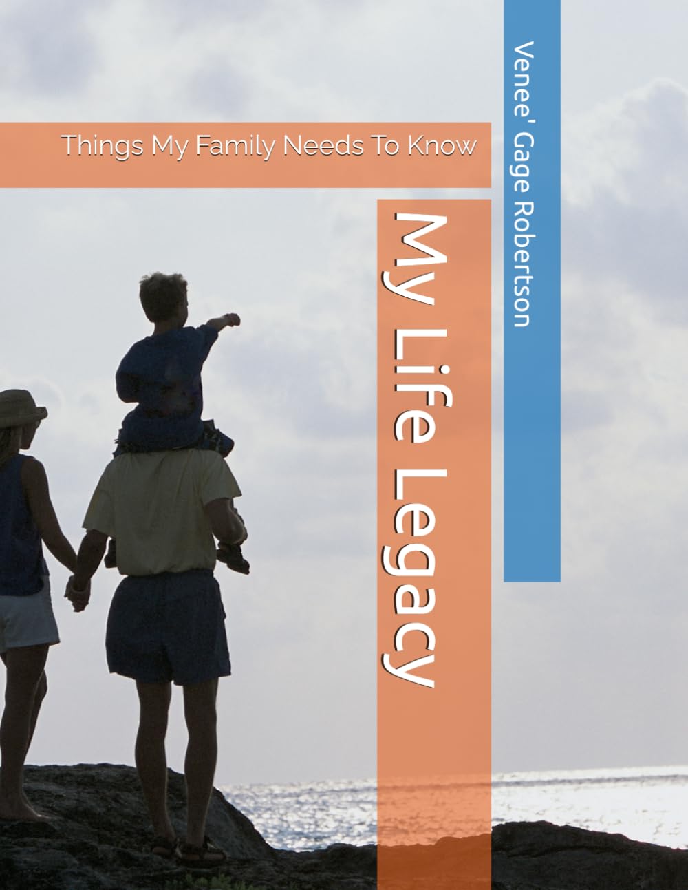 My Life Legacy: Things My Family Needs To Know