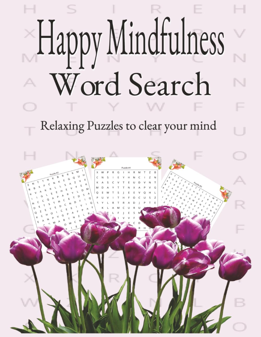 Happy Mindfulness Word Search: Relaxing Puzzles to Clear Your Mind 123 pages /60 puzzles /60 solutions / 600 words of happy search