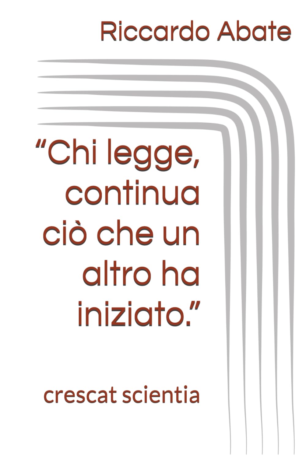 “Chi legge, continua ciò che un altro ha iniziato.”: crescat scientia