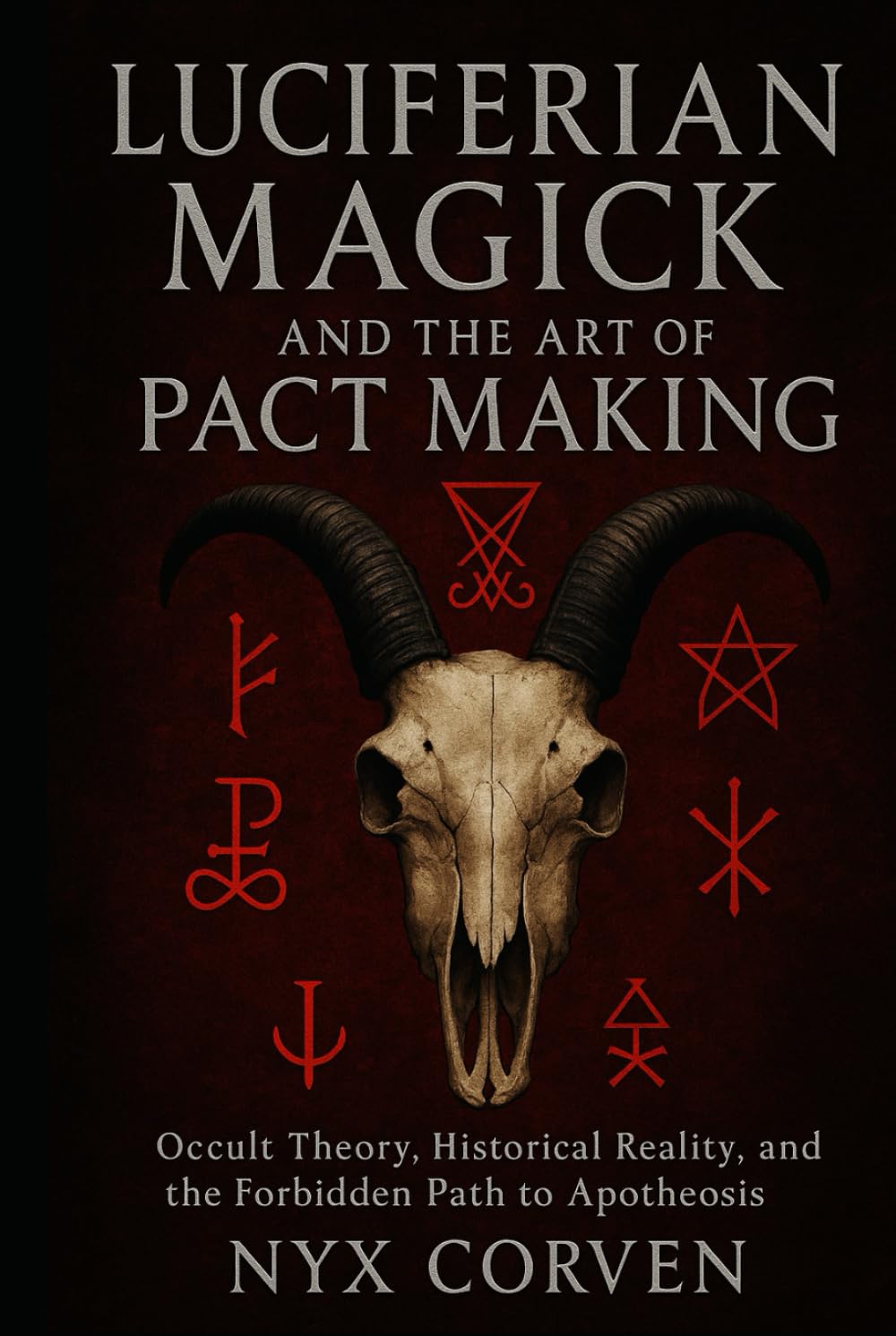 LUCIFERIAN MAGICK AND THE ART OF PACT MAKING: Occult Theory, Historical Reality, and the Forbidden Path to Apotheosis