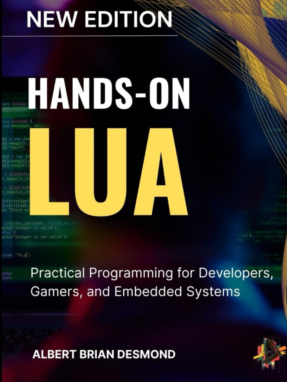 HANDS-ON LUA: Practical Programming for Developers, Gamers, and Embedded Systems (Complete Programming and Tech. Guide)