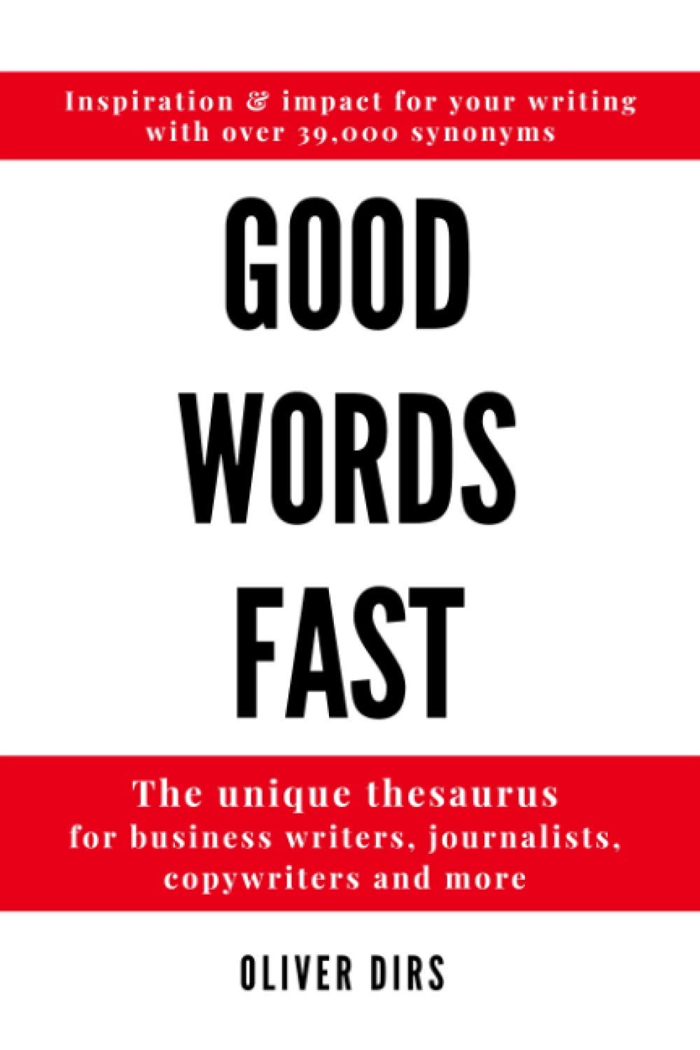 Good Words Fast: The Unique Thesaurus for Business Writers, Journalists, Copywriters and More