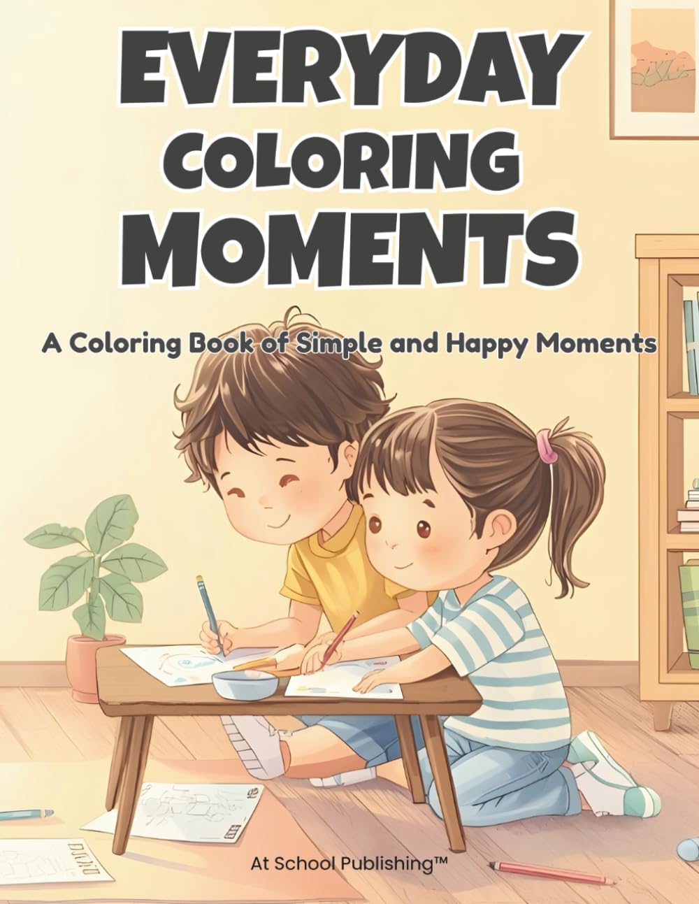 EVERYDAY COLORING MOMENTS: A Coloring Book of Simple and Happy Moments
