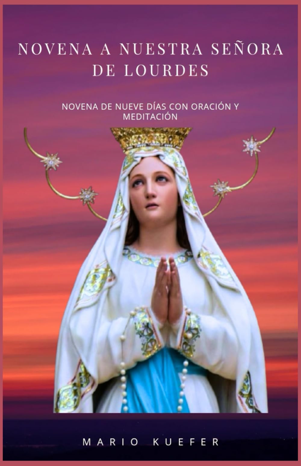Novena a Nuestra Señora de Lourdes: Novena de nueve días con oraciones y meditación