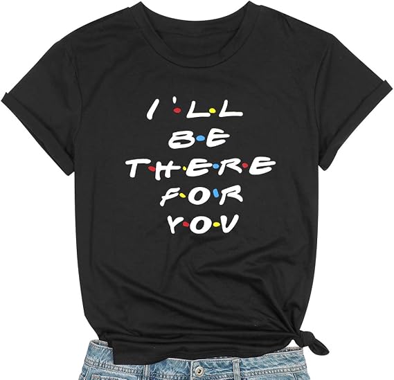 I'll Be There for You T-Shirt Best 