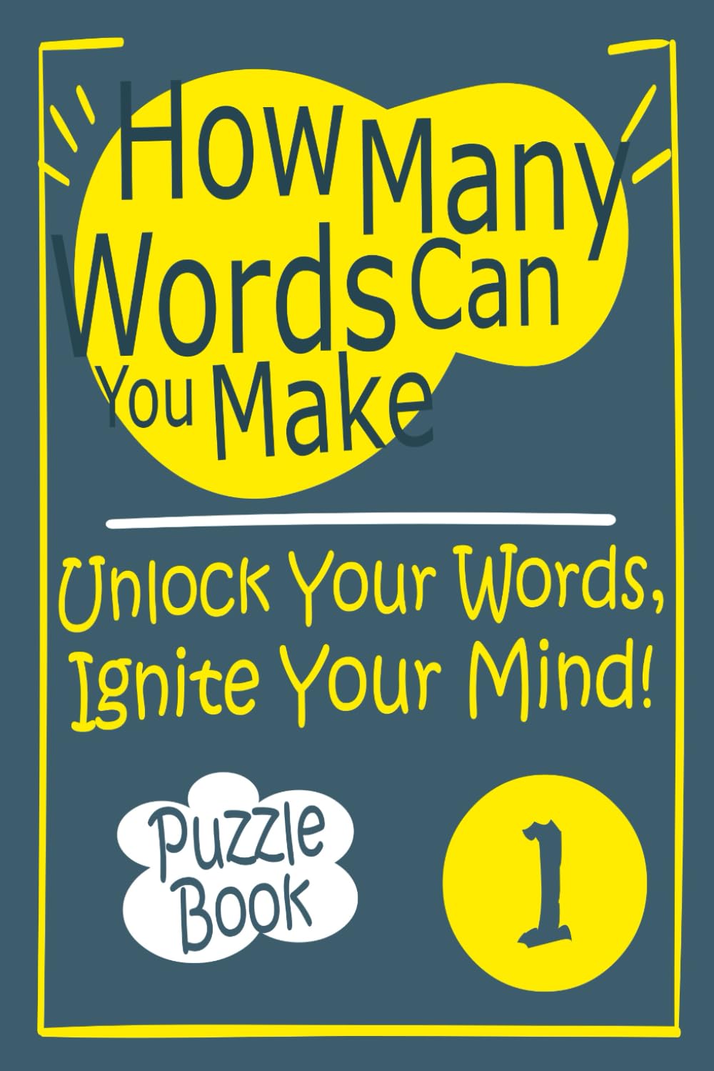 How Many Words Can You Make?: Unlock Your Words, Ignite Your Mind!,Puzzles & Solutions.