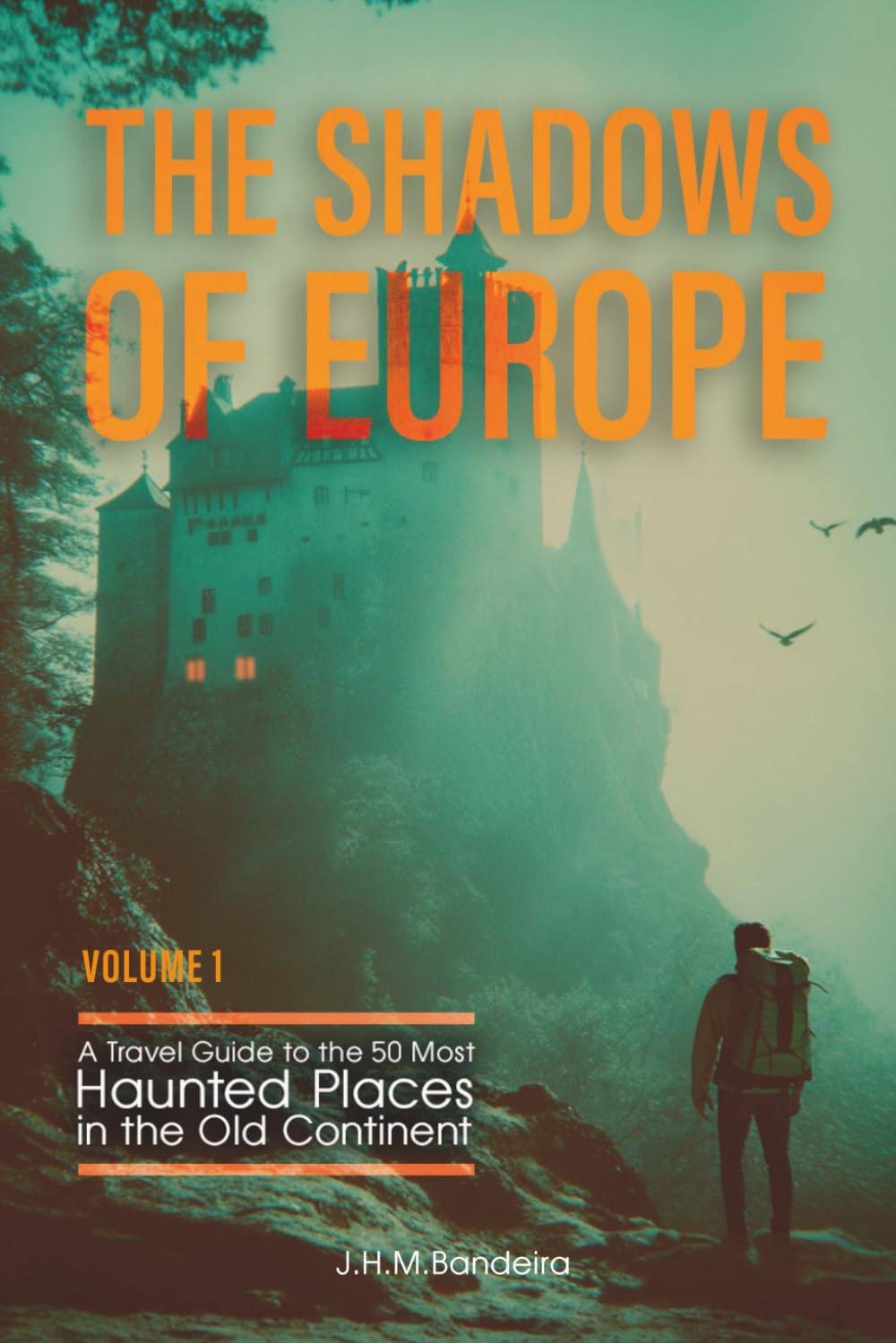 The Shadows of Europe: A Travel Guide to the 50 Most Haunted Places in the Old Continent - Volume 1