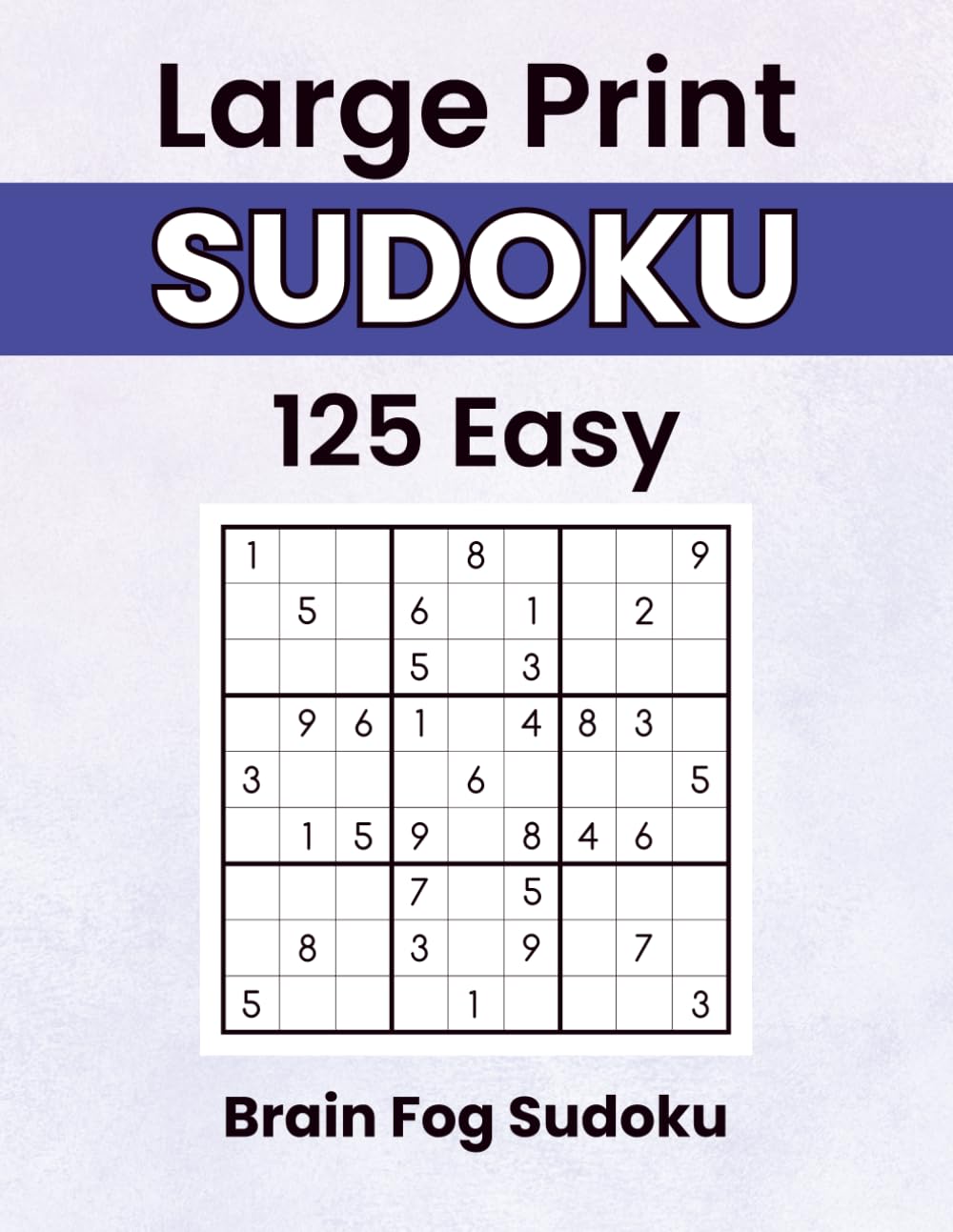Brain Fog Sudoku: 125 Easy Large Print Puzzles for a Clearer, Calmer Mind | Gentle Brain Games to Refocus and Unwind (Sudoku With a Smile)