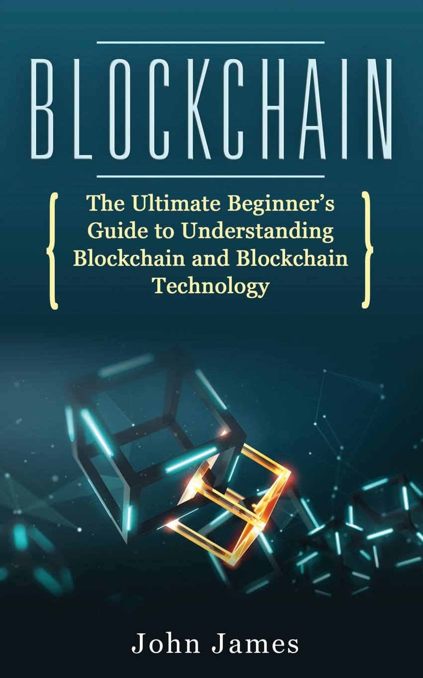 Blockchain: The Ultimate Beginner’s Guide to Understanding Blockchain and Blockchain Technology: 3 (digital assets)